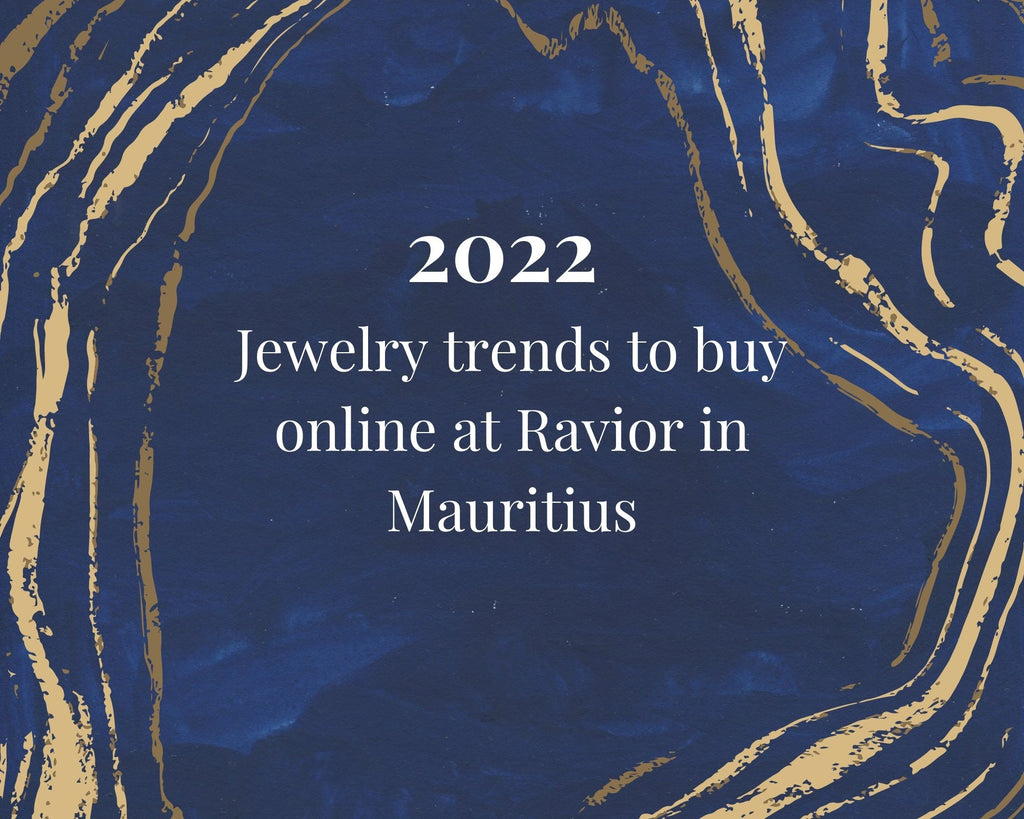 2022 Jewelry trends to buy online at Ravior in Mauritius